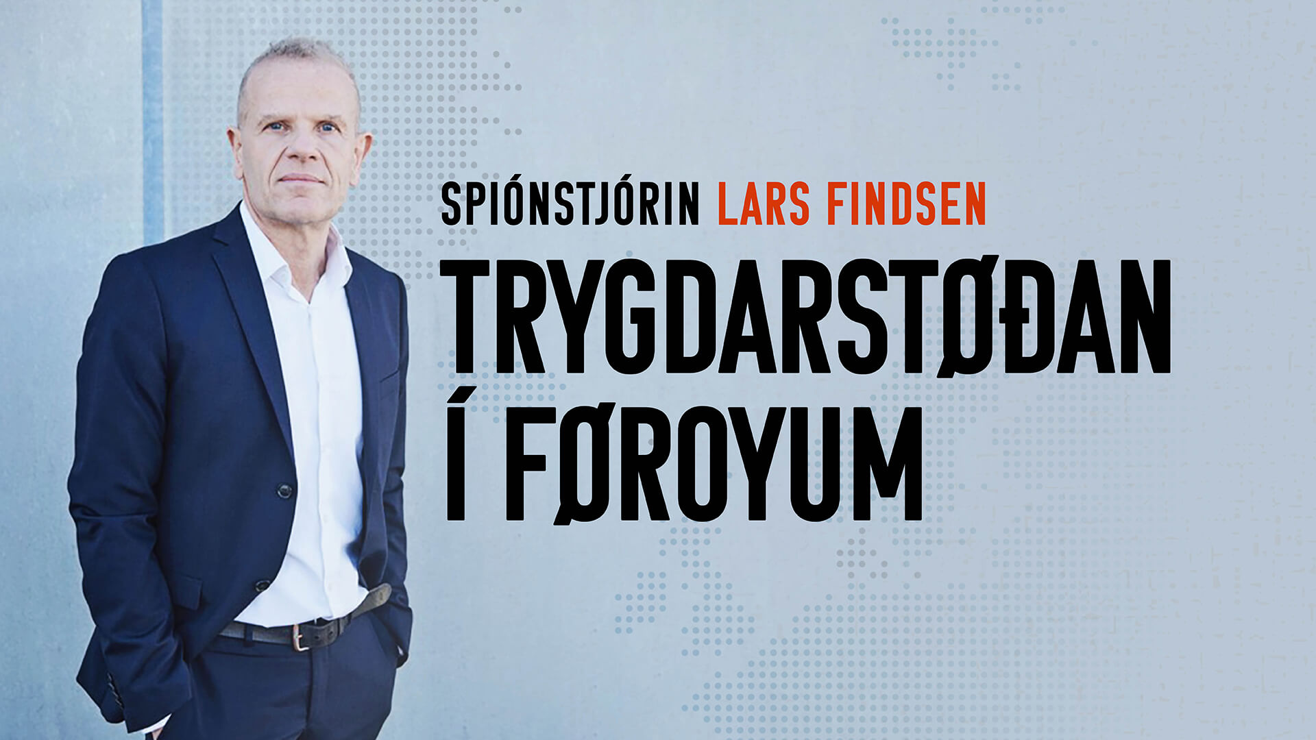 Spiónstjórin, Lars Findsen: Trygdarstøðan í Føroyum